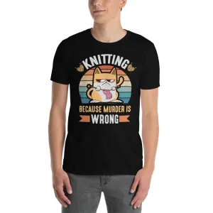 knitting because murder is wrong T-shirt
